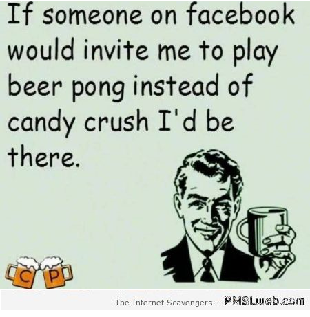 If someone on Facebook would invite me to play beer pong at PMSLweb.com