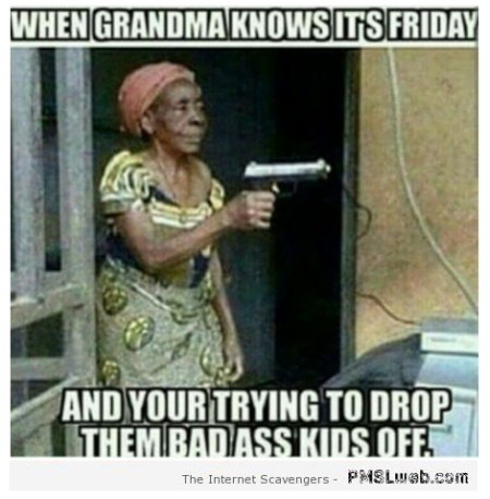 When Grandma knows it’s Friday meme at PMSLweb.com