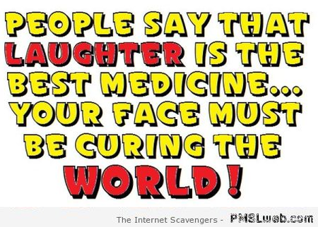 Laughter is the best medicine sarcastic quote – Hump day goodies at PMSLweb.com