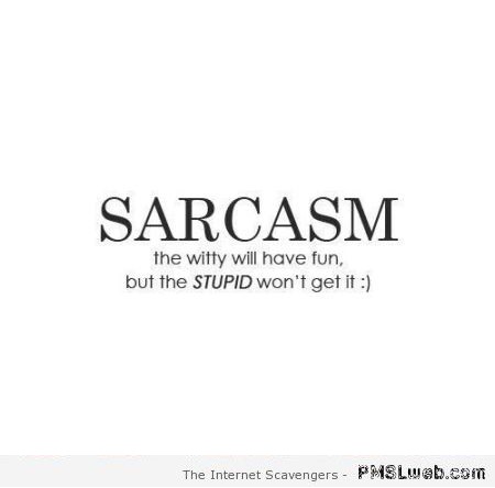 Sarcasm funny quote at PMSLweb.com