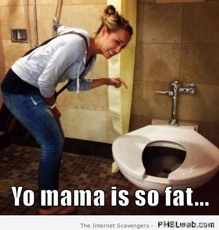 Yo mama is so fat funny toilet version at PMSLweb.com