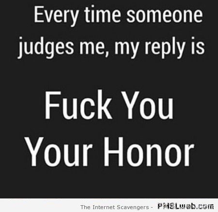 FU your honor sarcastic quote at PMSLweb.com