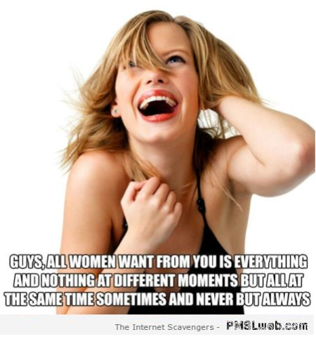 All women want from men funny meme at PMSLweb.com