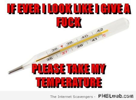 Please take my temperature meme at PMSLweb.com