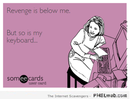 Revenge is below me ecard at PMSLweb.com
