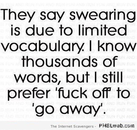 They say swearing is due to limited vocabulary humor at PMSLweb.com