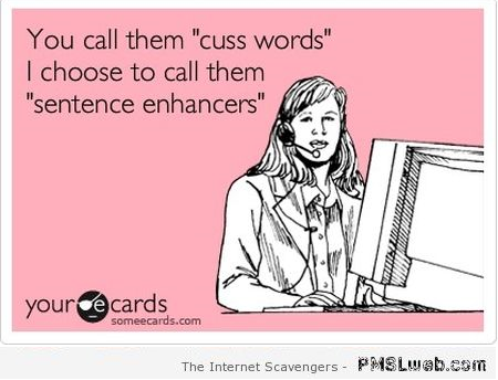 Cuss words are sentence enhancers sarcasm at PMSLweb.com