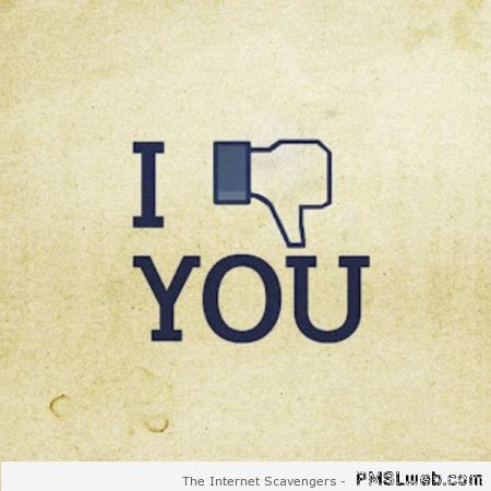 Funny Facebook I do not like you – Witty Monday at PMSLweb.com