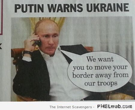 Putin warns Ukraine humor at PMSLweb.com
