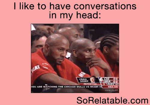 When you have conversations in your head humor at PMSLweb.com