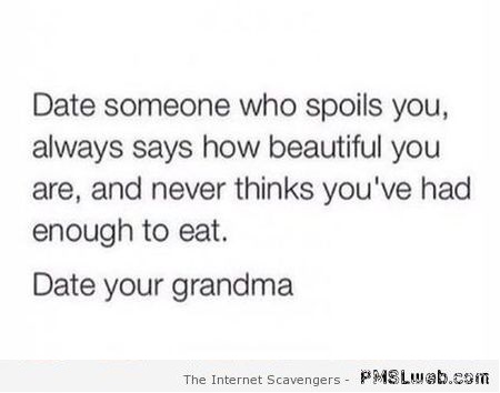 Date your grandma funny quote – Humorous pictures at PMSLweb.com