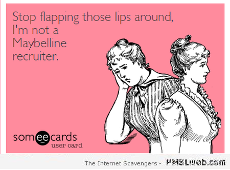 Stop flapping your lips sarcastic ecard – Monday LMAO at PMSLweb.com