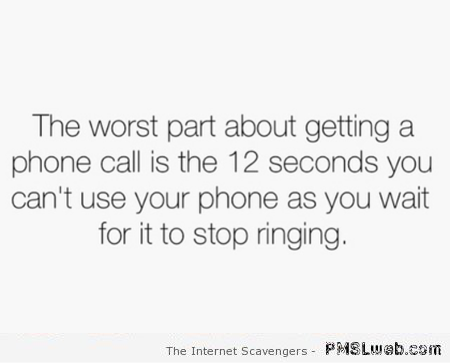 The worst part about getting a phone call funny quote at PMSLweb.com