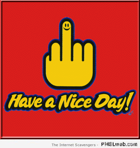 Have a nice day middle finger humor at PMSLweb.com