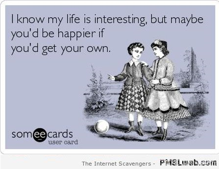3-I-know-my-life-is-interesting-ecard