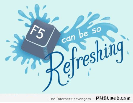 Funny F5 can be so refreshing – TGIF funnies at PMSLweb.com