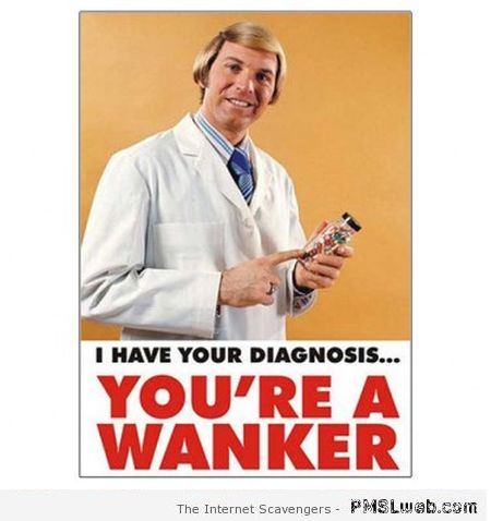 You’re a wanker humor at PMSLweb.com
