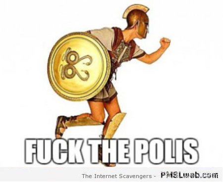 F*ck the polis meme – Weekend funnies at PMSLweb.com