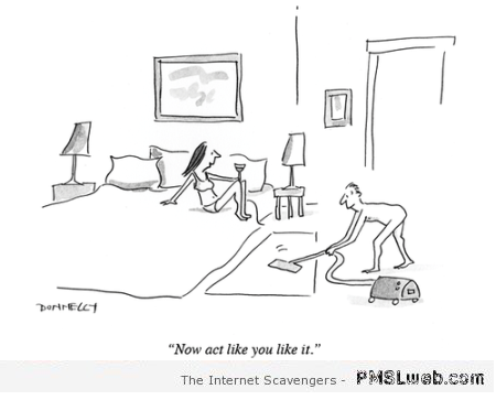Act like you like it housework cartoon – Tuesday chuckles at PMSLweb.com
