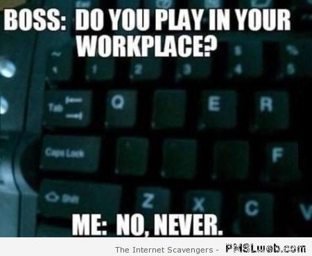 Do you play in your workplace meme at PMSLweb.com
