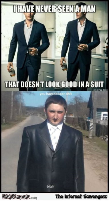 Never seen a man that doesn’t look good in a suit meme