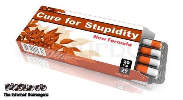 Cure for stupidity pills at PMSLweb.com