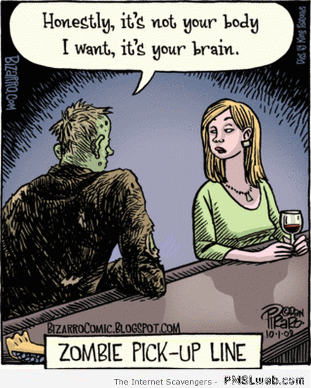 For those who can't see the image: (A zombie is flirting with a woman.) "Honestly, it's not the body I want, it's your brain."
