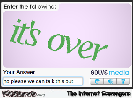 Captcha is breaking up with you humor – Hilarious Sunday at PMSLweb.com