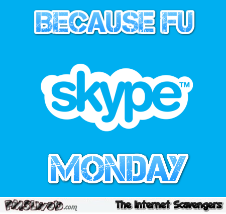 Skype down because FU Monday at PMSLweb.com