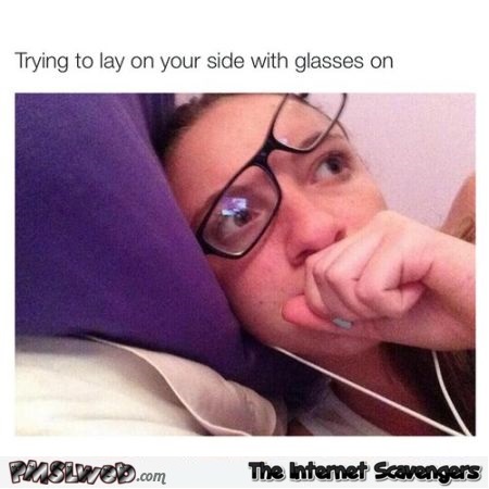 Trying to lay on your side with glasses on at PMSLweb.com