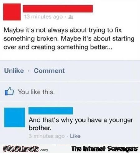 Why you have a younger brother Facebook humor