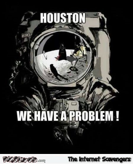Houston we have a problem Star Wars meme at PMSLweb.com
