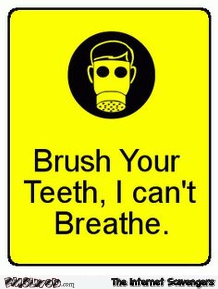 Brush your teeth I can’t breathe sign at PMSLweb.com