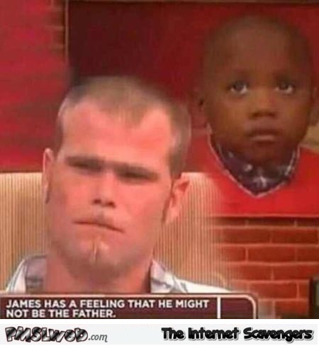 Funny he has the feeling he might not be the father