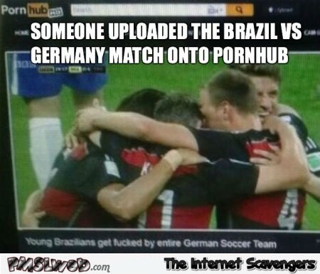 Brazil versus Germany pornhub meme at PMSLweb.com