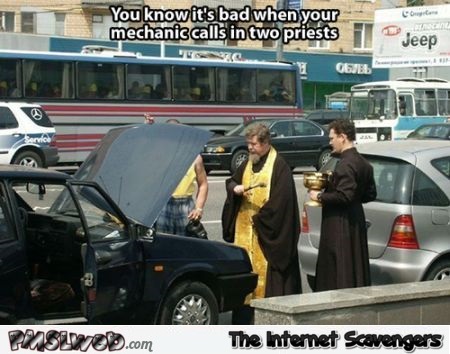 Funny when your mechanic calls in priests � Wednesday mischief at PMSLweb.com