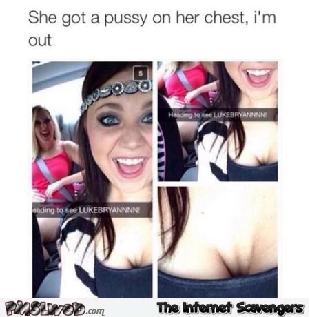 She got a pussy on her chest humor
