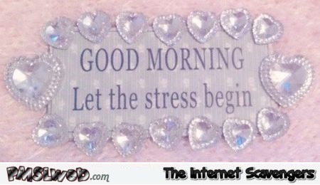 Good morning let the stress begin at PMSLweb.com