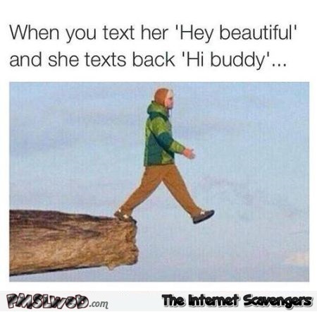When she texts back hi buddy humor at PMSLweb.com