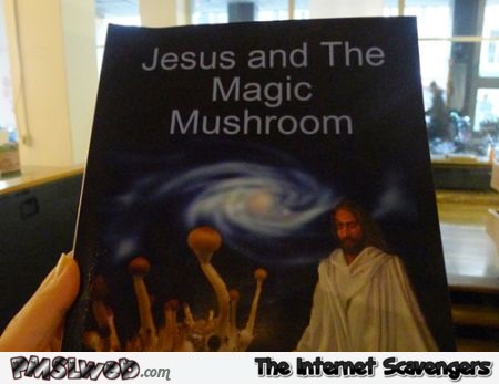 Jesus and the magic mushroom book – Jocular Friday at PMSLweb.com