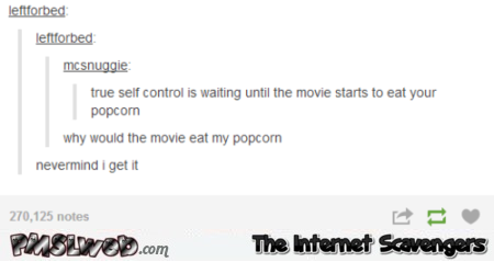 Funny popcorn self control quote @PMSLweb.com