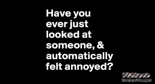 Automatically feeling annoyed when looking at someone – Friday fun @PMSLweb.com