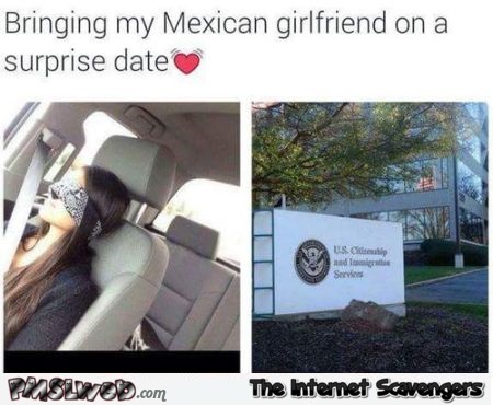 Mexican girlfriend date humor @PMSLweb.com