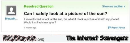 Can I look at a picture of the sun stupid Yahoo question at PMSLweb.com