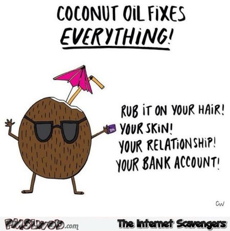Coconut oil fixes everything – Funny Friday pics @PMSLweb.com