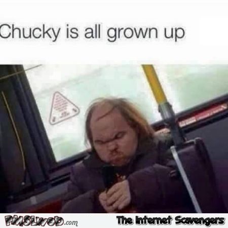 Chucky is all grown up humor @PMSLweb.com