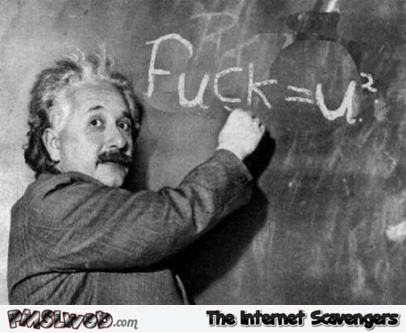 Einstein fuck= U humor – Sunday funnies @PMSLweb.com