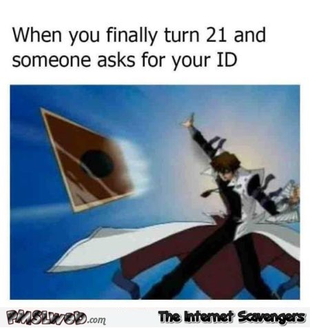 When you finally turn 21 ID card humor @PMSLweb.com