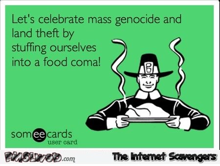 Let’s celebrate mass genocide Thanksgiving ecard @PMSLweb.com