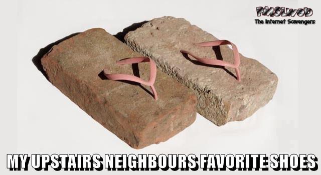Upstairs neighbours favorite shoes meme @PMSLweb.com